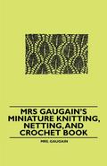 Mrs Gaugain’s Miniature Knitting, Netting, and Crochet Book
