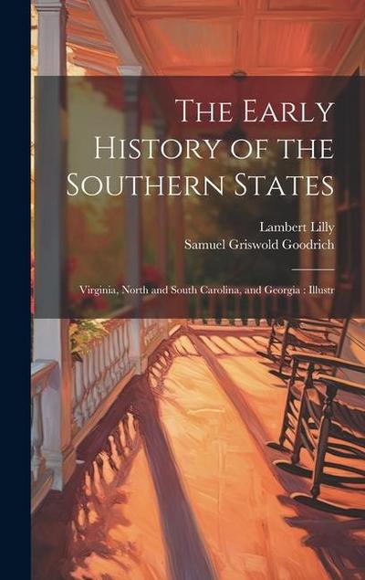 The Early History of the Southern States: Virginia, North and South Carolina, and Georgia: Illustr