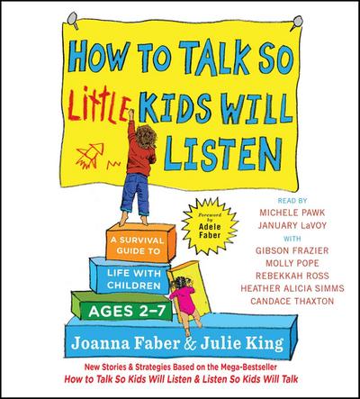 How to Talk So Little Kids Will Listen: A Survival Guide to Life with Children Ages 2-7