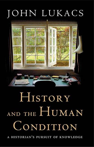 History and the Human Condition: A Historian’s Pursuit of Knowledge