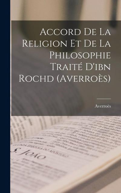 Accord De La Religion Et De La Philosophie Traité D’ibn Rochd (Averroès)