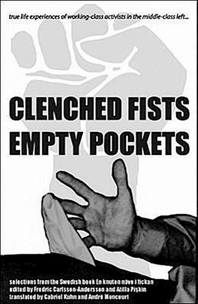 Clenched Fists, Empty Pockets: True Life Experiences of Working-Class Activists in the Middle-Class Left...