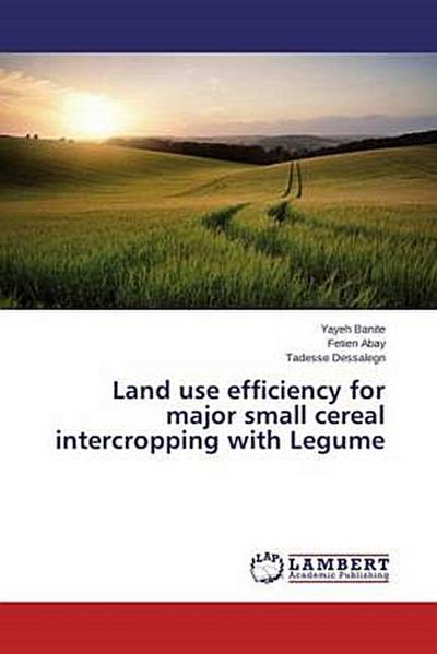 Land use efficiency for major small cereal intercropping with Legume