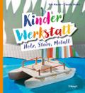 Kinder-Werkstatt Holz, Stein, Metall
