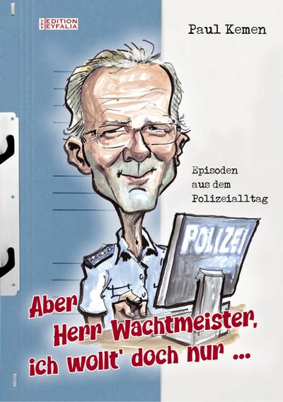 Aber Herr Wachtmeister, ich wollt’ doch nur ...