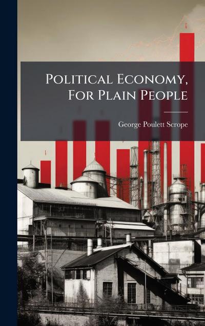 Political Economy, For Plain People