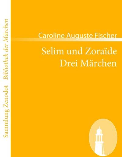 Selim und Zoraïde /Drei Märchen