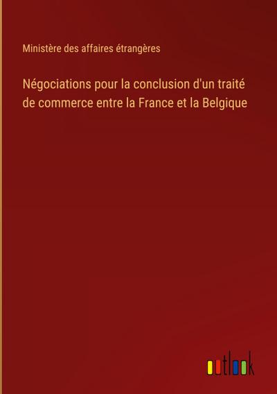 Négociations pour la conclusion d’un traité de commerce entre la France et la Belgique
