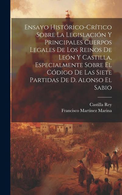 Ensayo Histórico-Crítico Sobre La Legislación Y Principales Cuerpos Legales De Los Reinos De León Y Castilla, Especialmente Sobre El Código De Las Sie