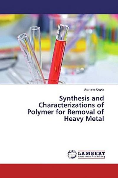 Synthesis and Characterizations of Polymer for Removal of Heavy Metal