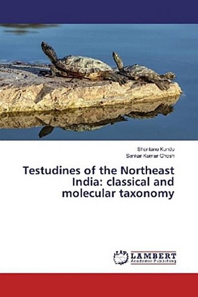 Testudines of the Northeast India: classical and molecular taxonomy