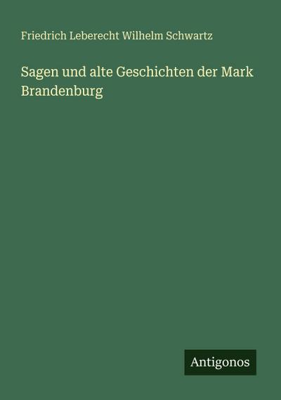 Sagen und alte Geschichten der Mark Brandenburg