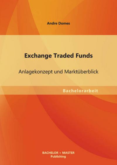 Exchange Traded Funds: Anlagekonzept und Marktüberblick