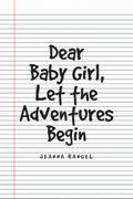Dear Baby Girl, Let The Adventures Begin