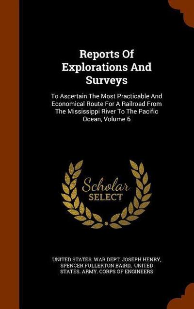 Reports Of Explorations And Surveys: To Ascertain The Most Practicable And Economical Route For A Railroad From The Mississippi River To The Pacific O