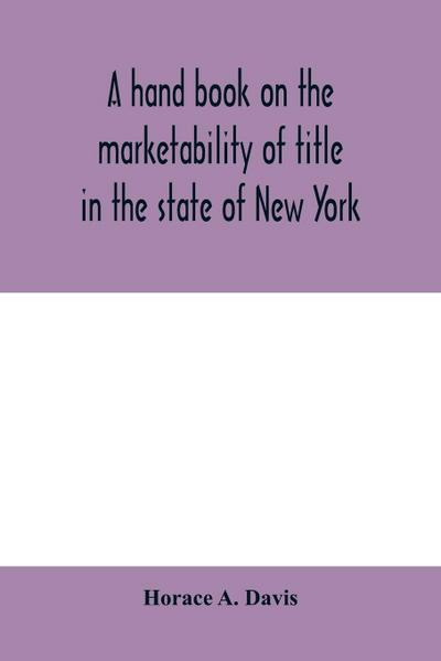 A hand book on the marketability of title in the state of New York