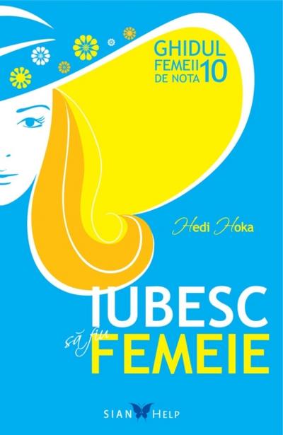 Iubesc să fiu femeie. Ghidul femeii de nota 10