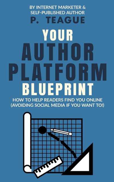 Teague, P: YOUR AUTHOR PLATFORM BLUEPRINT