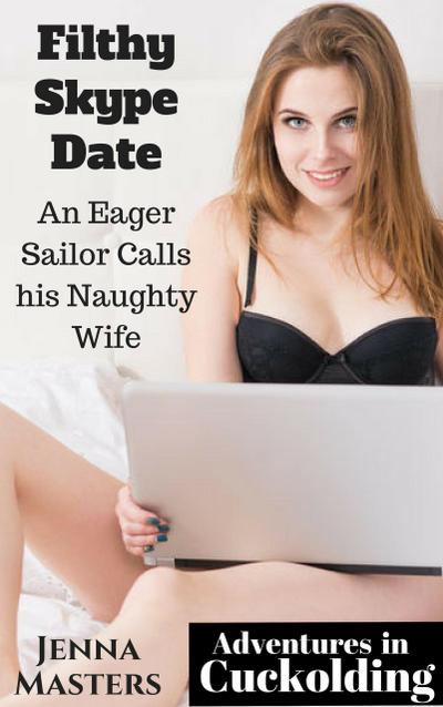 Filthy Skype Date: An Eager Sailor calls his Naughty Wife (Adventures in Cuckolding, #2)