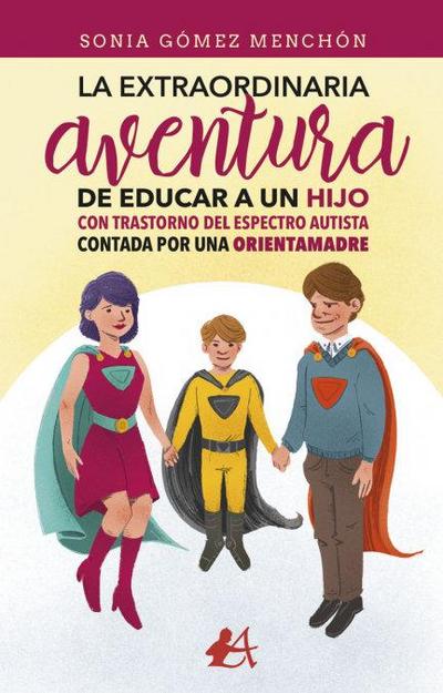 La extraordinaria aventura de educar a un hijo con trastorno del espectro autista contada por una orientamadre