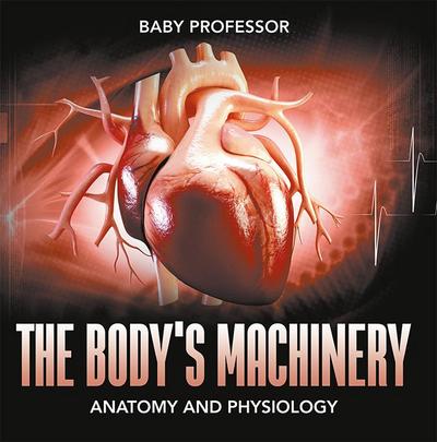 The Body’s Machinery | Anatomy and Physiology