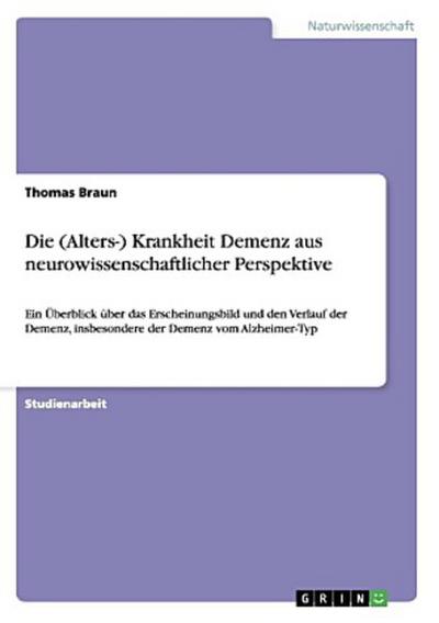 Die (Alters-) Krankheit Demenz aus neurowissenschaftlicher Perspektive