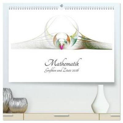 Mathematik - Grafiken und Zitate 2026 (hochwertiger Premium Wandkalender 2026 DIN A2 quer), Kunstdruck in Hochglanz