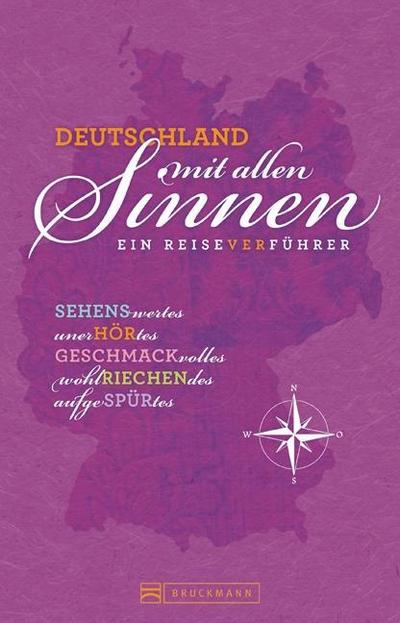 Deutschland mit allen Sinnen - ein Reiseverführer: eine sinnliche Deutschlandreise mit Erlebnissen für jedermann, vom Duftmuseum in Köln bis zur Makrönchen-Manufaktur in Berlin