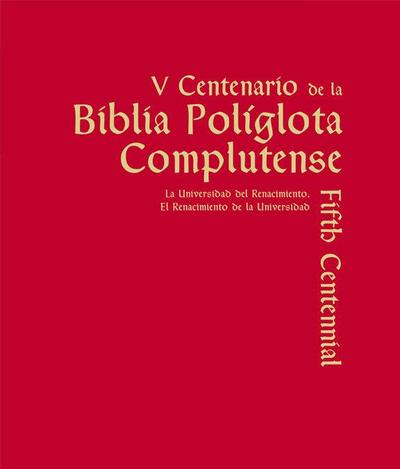 V Centenario de la Biblia Políglota Complutense : la universidad del Renacimiento : el Renacimiento de la universidad