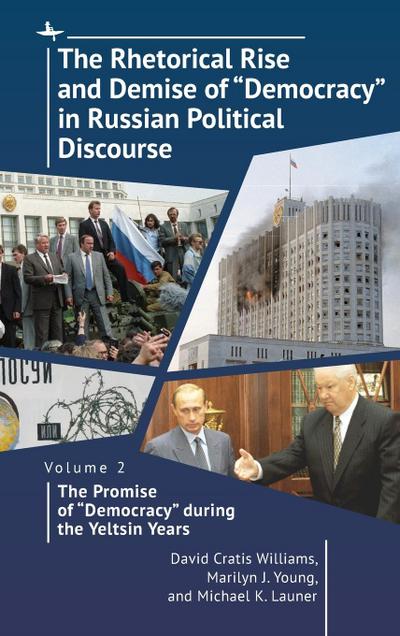 The Rhetorical Rise and Demise of "Democracy" in Russian Political Discourse, Volume 2