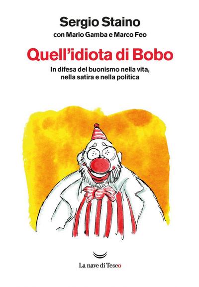 Quell’idiota di Bobo. In difesa del buonismo nella vita, nella satira e nella politica