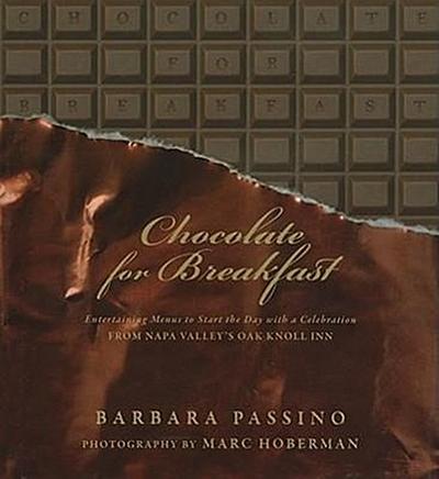 Chocolate for Breakfast: Entertaining Menus to Start the Day with a Celebration from Napa Valley’s Oak Knoll Inn