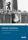 Liberaler Sozialismus: Ernst Reuters Kampf für die Freiheit (Ernst-Reuter-Hefte)