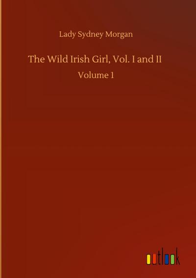 The Wild Irish Girl, Vol. I and II