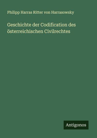 Geschichte der Codification des österreichischen Civilrechtes