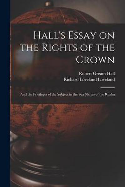 Hall’s Essay on the Rights of the Crown: and the Privileges of the Subject in the Sea Shores of the Realm