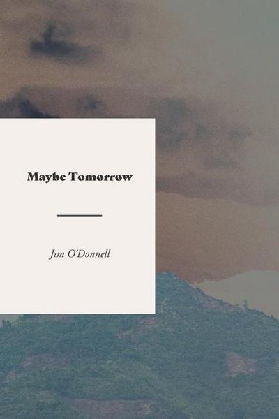 Maybe Tomorrow: A Novel of the Vietnam War
