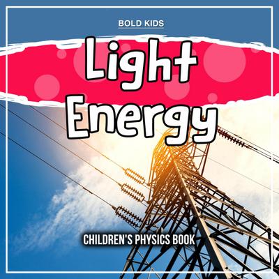 Light Energy: Children’s Physics Book