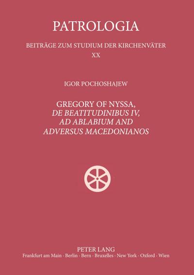 Gregory of Nyssa, ’De Beatitudinibus’, ’Ad Ablabium’ and ’Adversus Macedonianos’