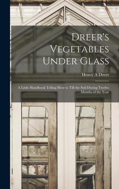 Dreer’s Vegetables Under Glass
