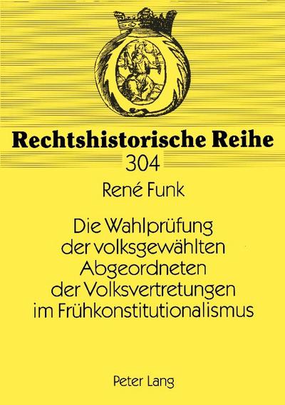 Die Wahlprüfung der volksgewählten Abgeordneten der Volksvertretungen im Frühkonstitutionalismus