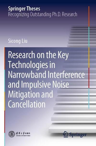 Research on the Key Technologies in Narrowband Interference and Impulsive Noise Mitigation and Cancellation
