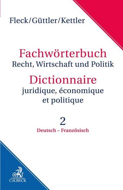 Fachwörterbuch Recht, Wirtschaft und Politik/Dictionnaire juridique, économique et politique 2: Deutsch - Französisch
