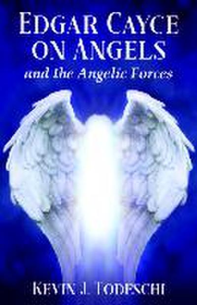 Edgar Cayce on Angels and the Angelic Forces