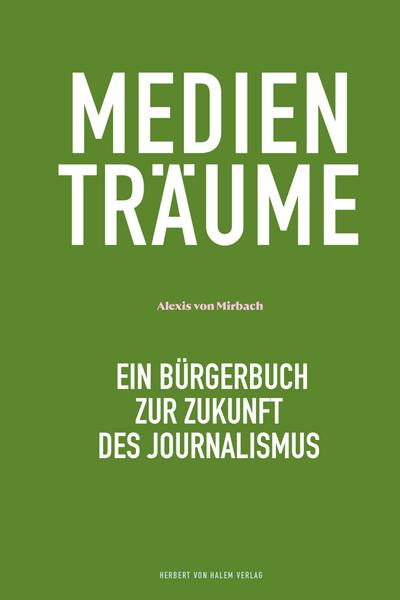Medienträume: Ein Bürgerbuch zur Zukunft des Journalismus