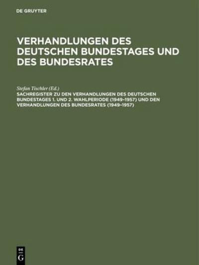 Sachregister zu den Verhandlungen des Deutschen Bundestages 1. und 2. Wahlperiode (1949-1957) und den Verhandlungen des Bundesrates (1949-1957)