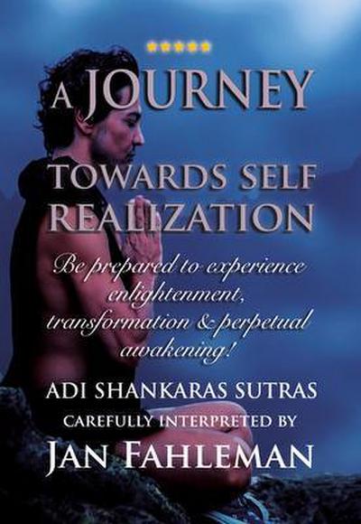 A JOURNEY TOWARDS SELF REALIZATION - Be prepared to experience enlightenment, transformation and perpetual awakening!