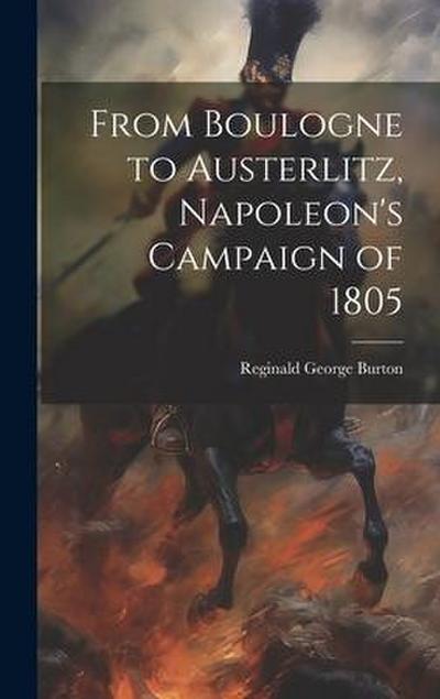 From Boulogne to Austerlitz, Napoleon’s Campaign of 1805