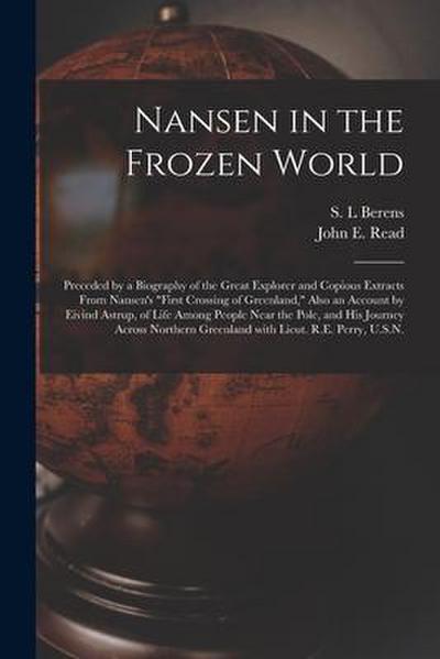 Nansen in the Frozen World [microform]: Preceded by a Biography of the Great Explorer and Copious Extracts From Nansen’s "First Crossing of Greenland