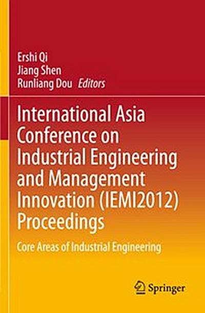 International Asia Conference on Industrial Engineering and Management Innovation (IEMI2012) Proceedings